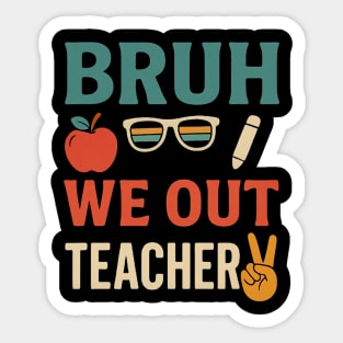 Bruh-We-Out-Teachers-Funny-Last-Day-of-School-Teacher Sticker